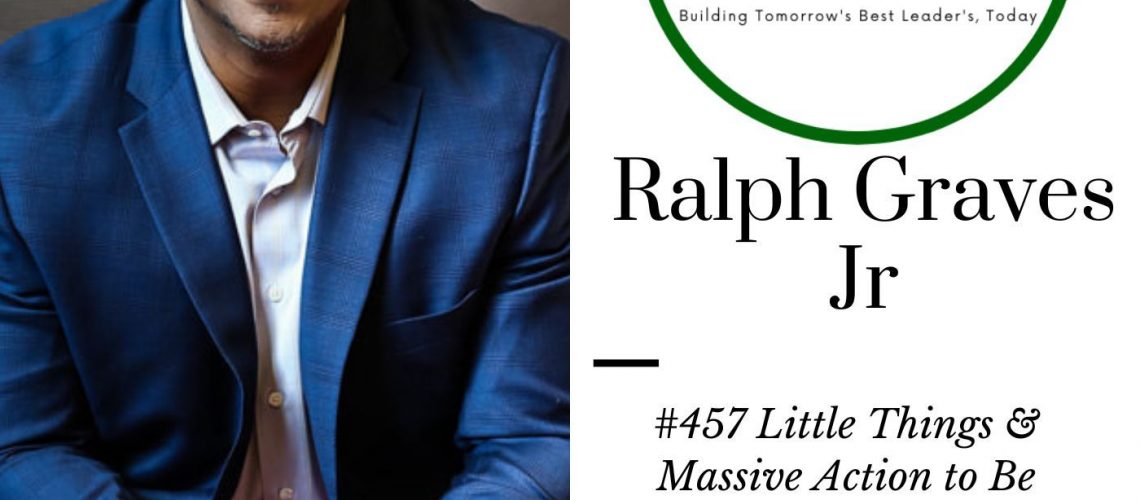 457 Little Things & Massive Action to Be Unstoppable Ralph Grave Jr