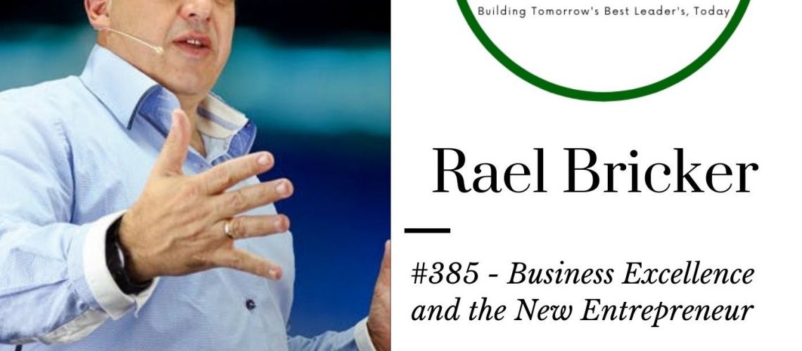 385 Business Excellence and the New Entrepreneur – Rael Bricker