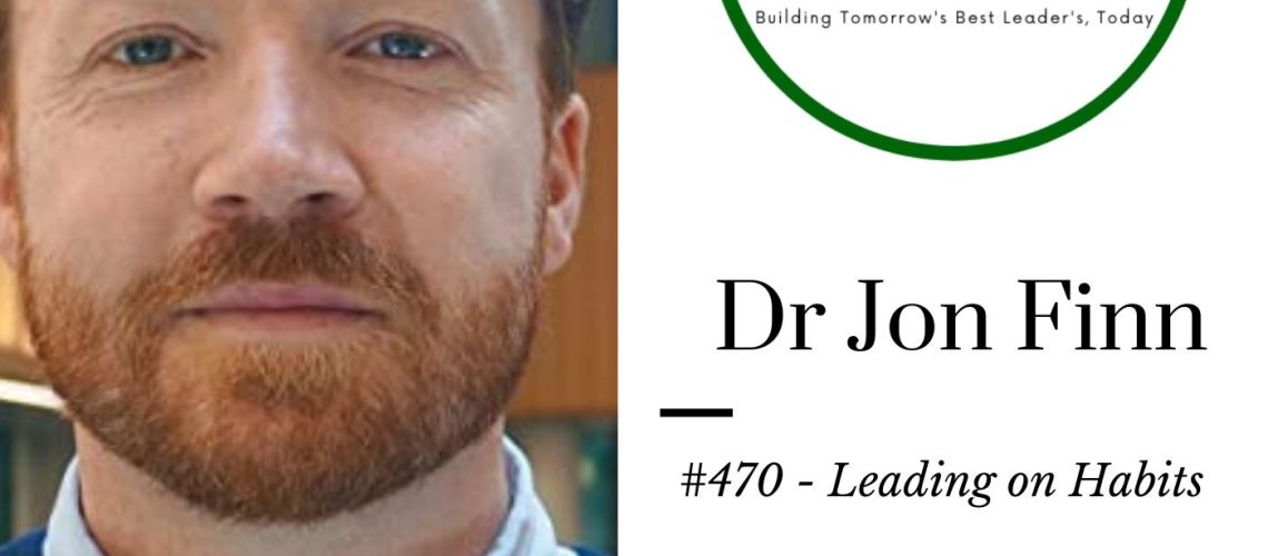 #470 Dr Jon Finn – Leading on Habits