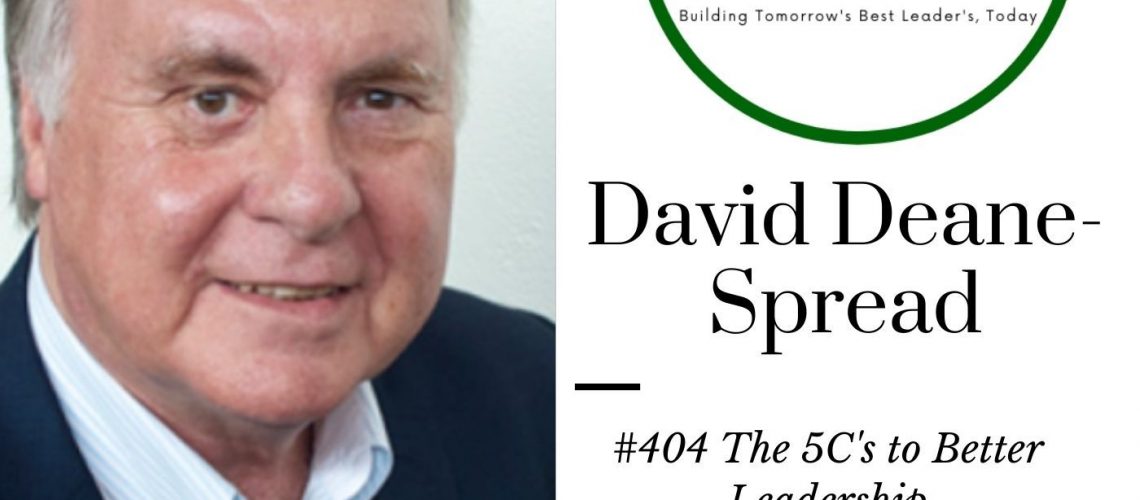 404 David Deane-Spread – The 5C’s to Better Leadership