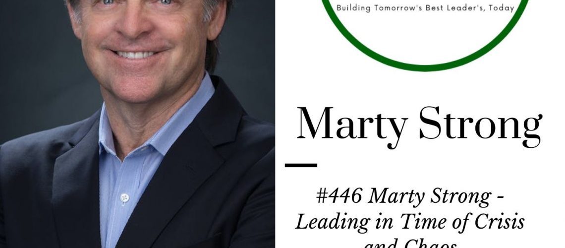 446 Marty Strong – Leading in Time of Crisis and Chaos