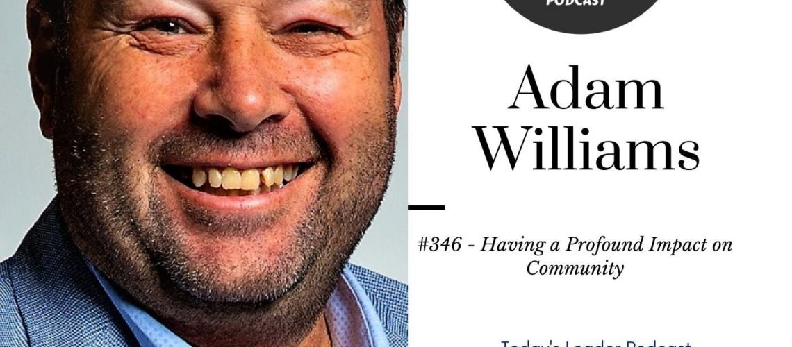 #346 - Adam Williams - Having a Profound Impact on Community