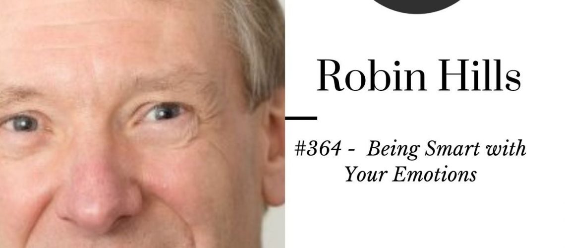 364 Being Smart with Your Emotions – Robin Hills