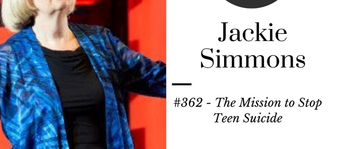 362 The Mission to Stop Teen Suicide – Jackie Simmons