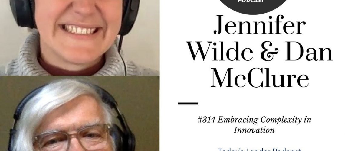 #314 Jennifer Wilde & Dan McClure Embracing Complexity in Innovation