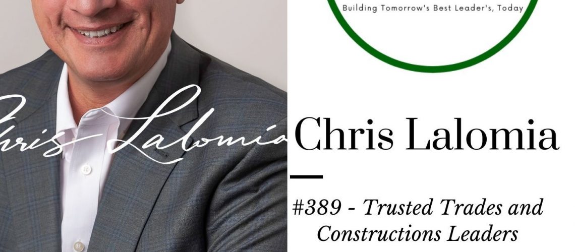 #389 Trusted Trades and Constructions Leaders – Chris Lalomia