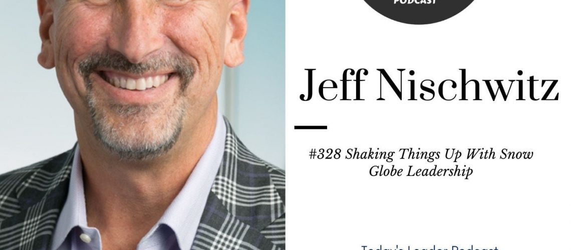 328 Jeff Nischwitz -  Shaking Things Up With Snow Globe Leadership