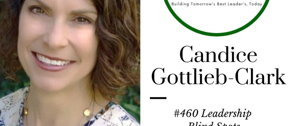 460 Candice Gottlieb-Clark Leadership Blind Spots