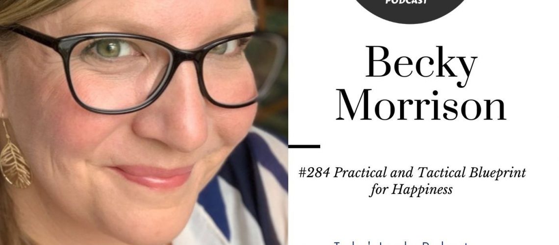 #284 Becky Morrison - Practical and Tactical Blueprint for Happiness