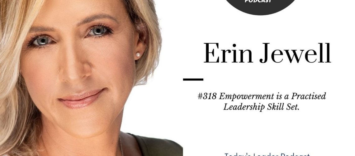 #318 Erin Jewell Empowerment is a Practised Leadership Skill Set