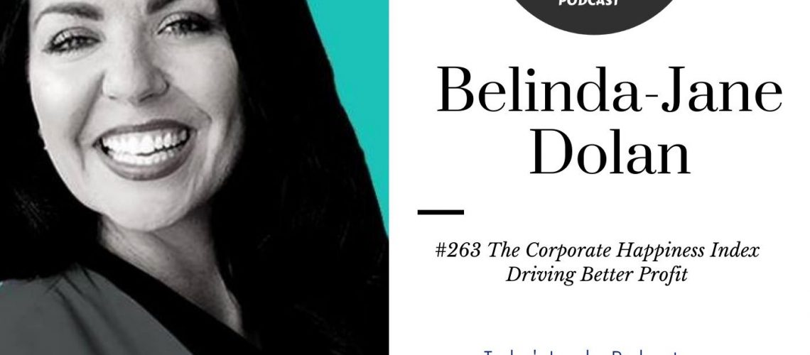 208: 263 – Belinda-Jane Dolan Creating the Framework for Corporate Happiness and Performance
