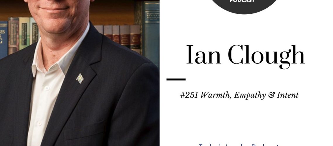 220: 251 Ian Clough – Warmth, Empathy and Intent in Leadership