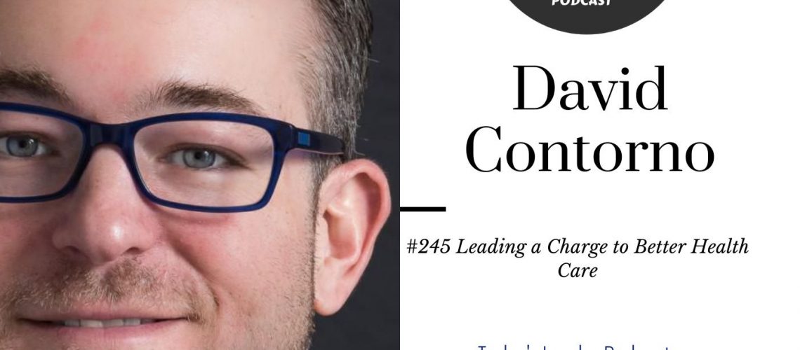 226: 245 David Contorno Leading the Charge to Better Health Care