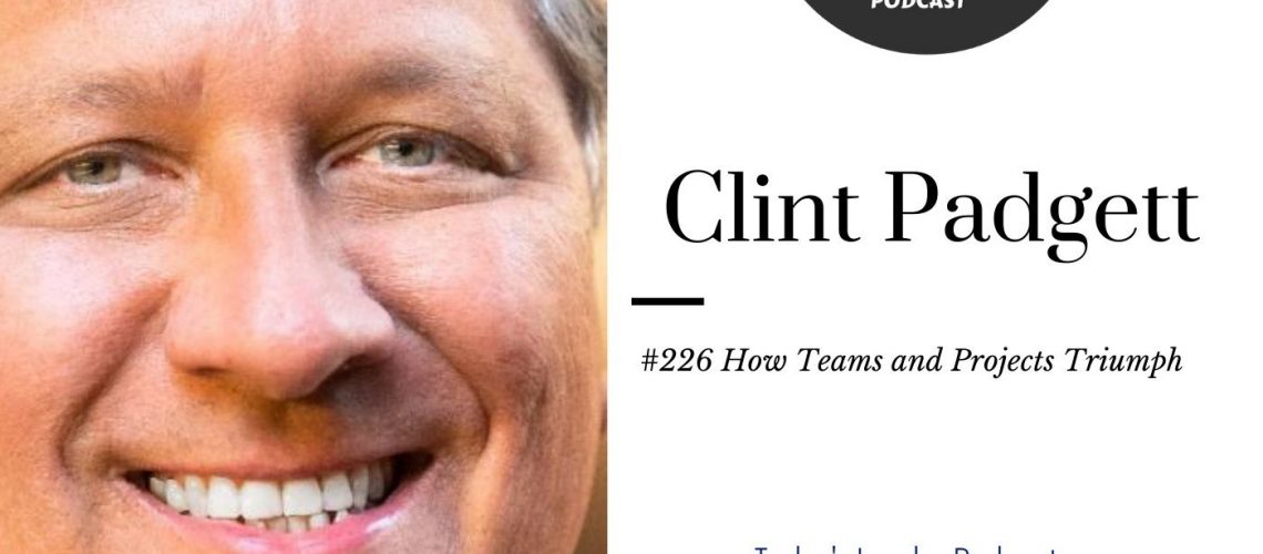 245: #226 Clint Padgett – How to Make Teams and Projects Triumph