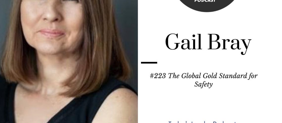 248: #223 Gail Bray – The Global Gold Standard for Safety