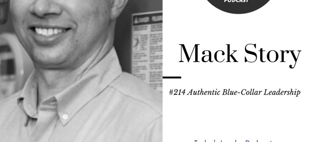 257: #214 Mack Story Authentic & Passionate Blue Collar Leadership