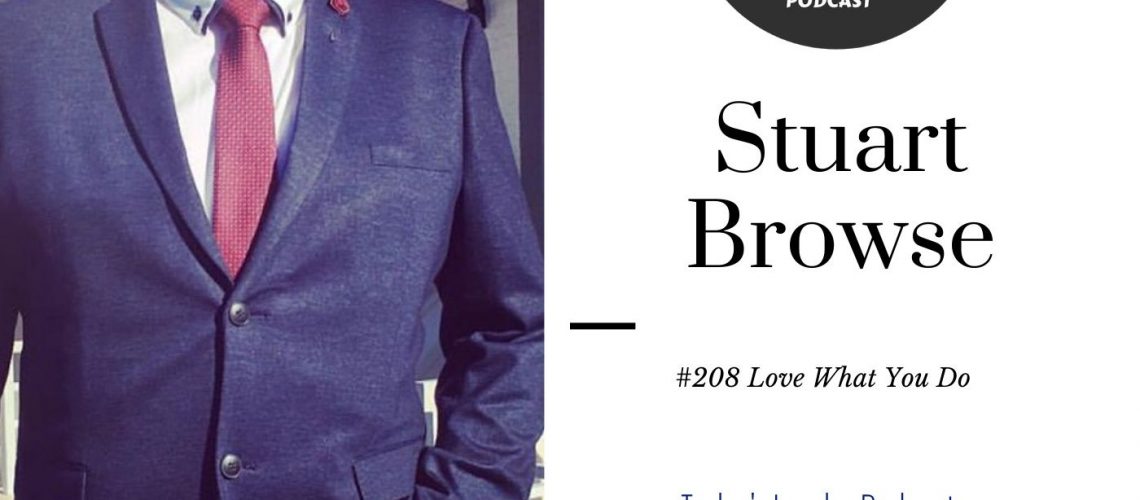 263: #208 Stuart Browse A Lifetime of Mentoring to Love What You Do