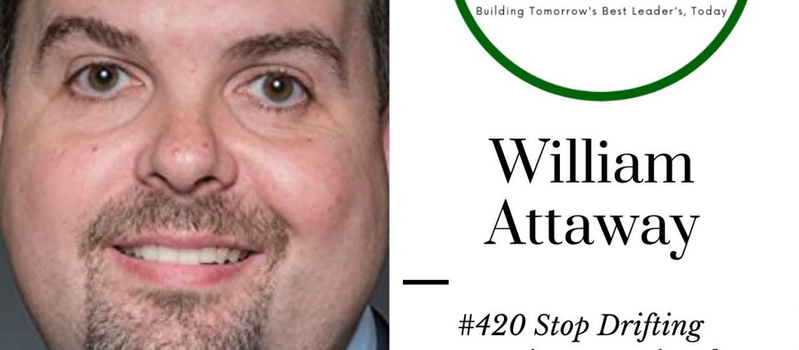 420 Stop Drifting Become Intentional William Attaway